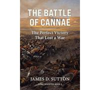 The Battle of Cannae: The Perfect Victory That Lost a War (Rome Revisited)