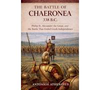 The Battle of Chaeronea 338 B.C.: Philip II, Alexander the Great, and the Battle That Ended Greek Independence (1)