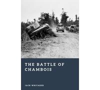 The Battle of Chambois: The Encirclement and Collapse of German Forces in Normandy (Forgotten Battles)
