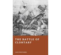 The Battle of Clontarf: Brian Boru and Ireland’s Viking War (Forgotten Battles)