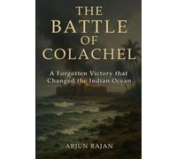 The Battle of Colachel: A Forgotten Victory that Changed the Indian Ocean