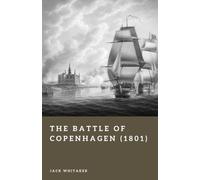 The Battle of Copenhagen (1801): Nelson's Naval Assault in the War of the Second Coalition (Forgotten Battles)