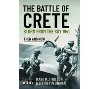 The Battle of Crete : Storm from the Sky 1941: Then and Now