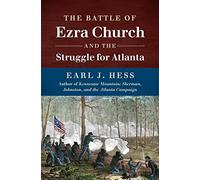 The Battle of Ezra Church and the Struggle for Atlanta (Civil War America)