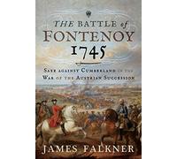 The Battle of Fontenoy 1745: Saxe against Cumberland in the War of the Austrian Succession