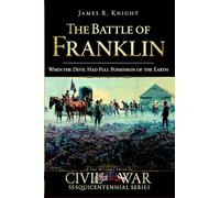 The Battle of Franklin: When the Devil Had Full Possession of the Earth (Civil War)