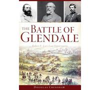 The Battle of Glendale: Robert E. Lee's Lost Opportunity (Civil War)