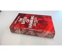 The Battle of Hamburg: Allied Bomber Forces Against a German City in 1943