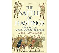 The Battle of Hastings: The Fall of Anglo-Saxon England