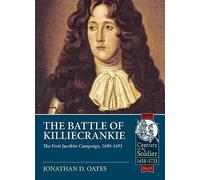 The Battle of Killiecrankie: The First Jacobite Campaign, 1689-1691: 31 (Century of the Soldier)