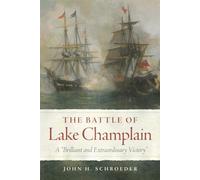 The Battle of Lake Champlain: A "Brilliant and Extraordinary Victory: 49 (Campaigns and Commanders Series)