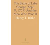 The Battle of Lake George (Sept. 8, 1755) And the Men Who Won It