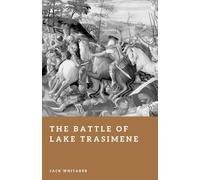 The Battle of Lake Trasimene: Hannibal’s Deadliest Trap (Forgotten Battles)