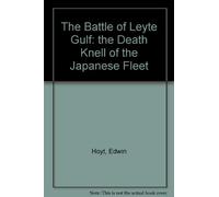 The Battle of Leyte Gulf: the Death Knell of the Japanese Fleet