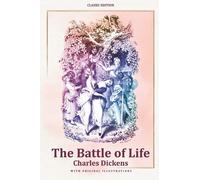 The Battle of Life: by Charles Dickens with Original Illustrations