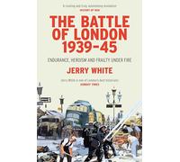 The Battle of London 1939-45: Endurance, Heroism and Frailty Under Fire