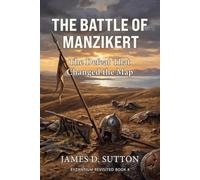 The Battle of Manzikert: The Defeat That Changed the Map (Byzantium Revisited)