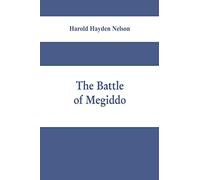The battle of Megiddo: A Dissertation Submitted to the Faculty of the Graduate School of Arts and Literature in Candidacy for the Degree of Doctor of Philosophy