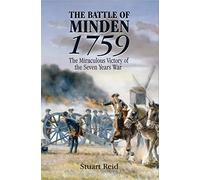 The Battle of Minden 1759: The Miraculous Victory of the Seven Years War: The Impossible Victory of the Seven Years War