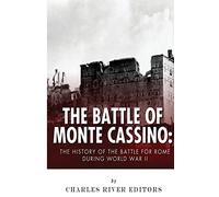 The Battle of Monte Cassino: The History of the Battle for Rome during World War II