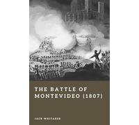 The Battle of Montevideo (1807): Britain’s Amphibious Assault in the Napoleonic Wars (Forgotten Battles)