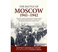 The Battle of Moscow 1941-1942 : The Red Army's Defensive Operations and Counter-Offensive along the Moscow Strategic Direction