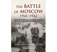 The Battle of Moscow 1941-42: The Red Army's Defensive Operations and Counter-Offensive along the Moscow Strategic Direction