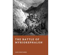 The Battle of Myriokephalon: Byzantium’s Final Campaign for Anatolia (Forgotten Battles)
