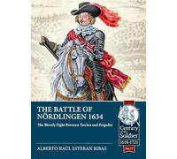 The Battle of Nördlingen 1634: The bloody fight between Tercios and Brigades (Century of the Soldier)
