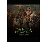 The Battle of Ravenna: The History of the Most Famous Battle of the Italian Wars