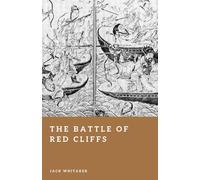 The Battle of Red Cliffs: Fire Ships, River Fog, and China’s Legendary Naval Victory (Forgotten Battles)
