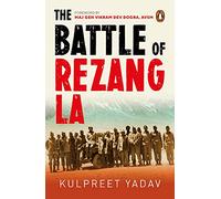 The Battle of Rezang La: The true story of how 120 Indian soldiers faced 5000 Chinese troops | Penguin Non-fiction