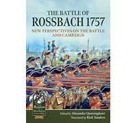 The Battle of Rossbach 1757: New Perspectives on the Battle and Campaign (Reason to Revolution)