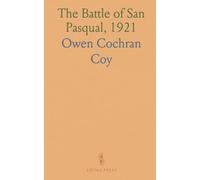The Battle of San Pasqual, 1921: A Report of the California Historical Survey Commission With Special Reference to Its Location