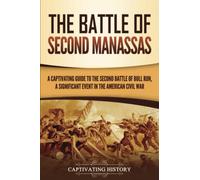 The Battle of Second Manassas: A Captivating Guide to the Second Battle of Bull Run, A Significant Event in the American Civil War (Battles of the Civil War)