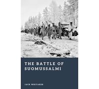 The Battle of Suomussalmi: Finland’s Winter Victory (Forgotten Battles)