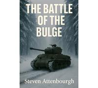 The Battle of the Bulge: The Ardennes Offensive and Germany’s Last Gamble in the West (Wars That Shaped Our World)