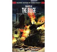The Battle of the Bulge: Turning Back Hitler's Final Push (Graphic Battles of World War II)
