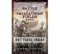 The Battle of the Catalaunian Fields AD451: Flavius Aetius, Attila the Hun and the Transformation of Gaul