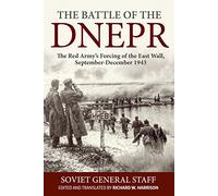 The Battle of the Dnepr: The Red Army’s Forcing of the East Wall, September-December 1943