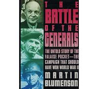 The Battle of the Generals: The Untold Story of the Falaise Pocket-The Campaign That Should Have Won World War II