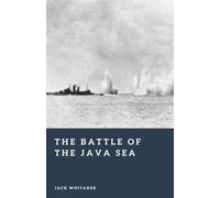 The Battle of the Java Sea: Japan’s Naval Triumph in the Dutch East Indies (Forgotten Battles)