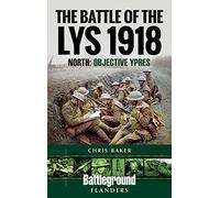 The Battle of the Lys 1918: North: Objective Ypres (Battleground I)