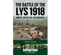 The Battle of the Lys 1918: South: Objective Hazebrouck (Battleground I)