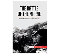 The Battle of the Marne: The First Allied Victory of the First World War (History)