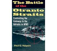 The Battle of the Otranto Straits: Controlling the Gateway to the Adriatic in World War I (Twentieth-Century Battles)