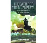 The Battle of the River Plate : The First Naval Battle of the Second World War