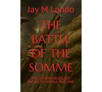 THE BATTLE OF THE SOMME: THE SECOND DEADLIEST BATTLE OF WORLD WAR ONE