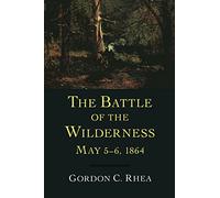 The Battle of the Wilderness, May 5-6, 1864