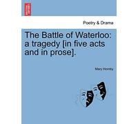 The Battle of Waterloo: A Tragedy [In Five Acts and in Prose].